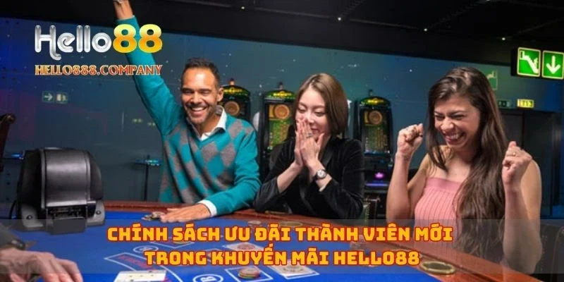 Chính sách ưu đãi thành viên mới trong khuyến mãi Hello88