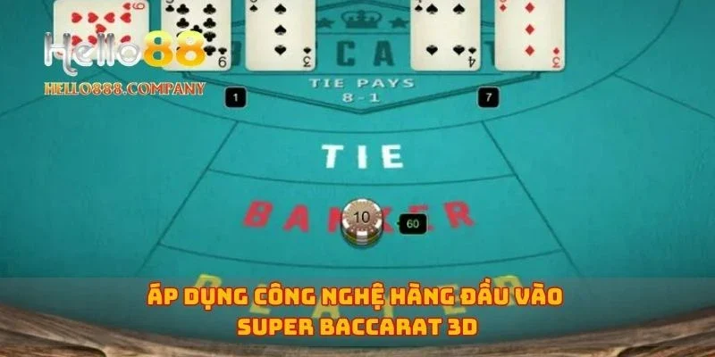Áp dụng công nghệ hàng đầu vào Super Baccarat 3D