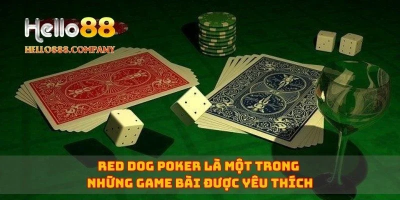 Red Dog Poker là một trong những game bài được yêu thích