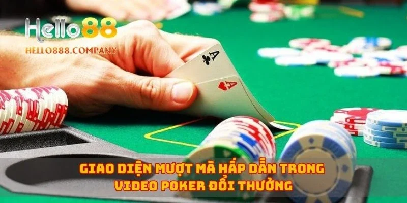Giao diện mượt mà hấp dẫn trong video poker đổi thưởng