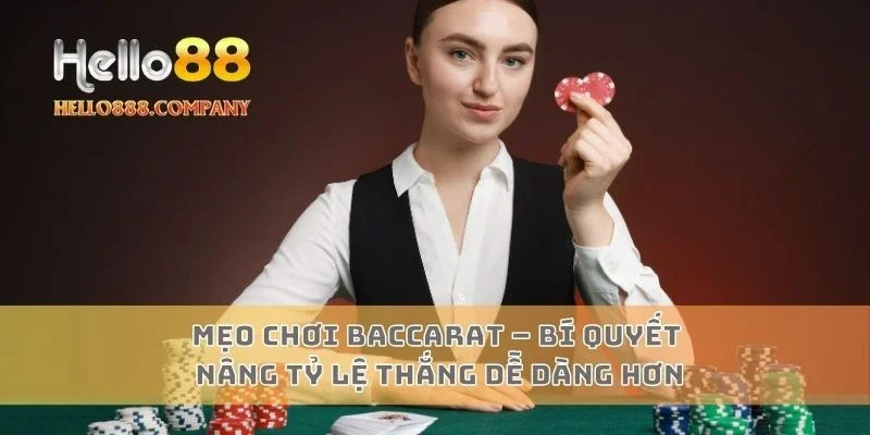 Mẹo Chơi Baccarat – Bí Quyết Nâng Tỷ Lệ Thắng Dễ Dàng Hơn