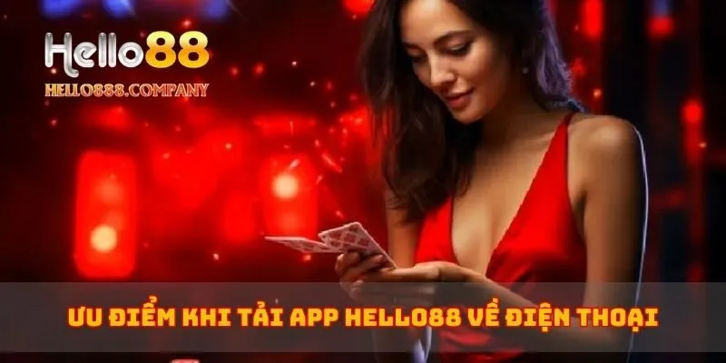 Ưu điểm khi tải app Hello88 về điện thoại