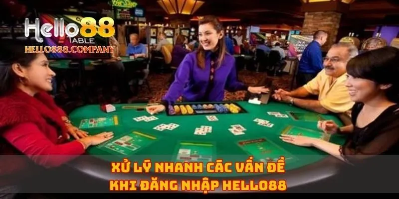 Xử lý nhanh các vấn đề khi đăng nhập Hello88